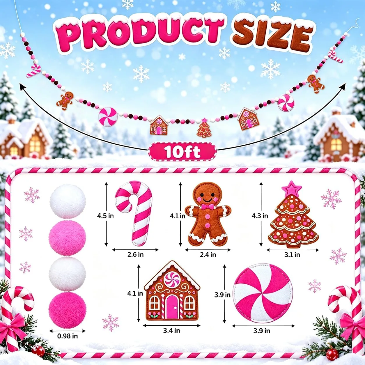 Product size chart – 10 ft garland; pom balls 0.98 in; candy cane 4.5 by 2.6 in; gingerbread man 4.1 by 2.4 in; Christmas tree 4.3 by 3.1 in; gingerbread house 4.1 by 3.4 in; peppermint candy 3.9 by 3.9 in